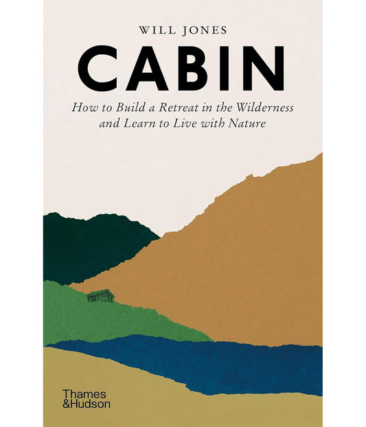Cabin: How to Build a Retreat