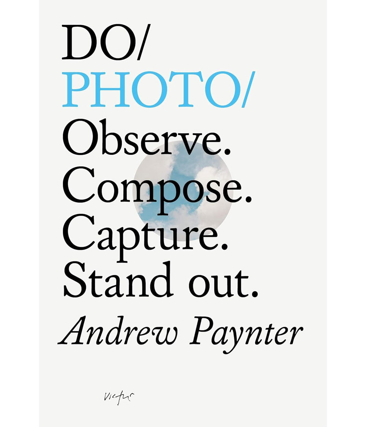 Do Photo: Observe. Compose. Capture. Stand Out